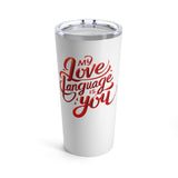 Tumbler 20oz - My Love Language is You
